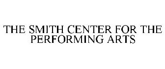 THE SMITH CENTER FOR THE PERFORMING ARTS