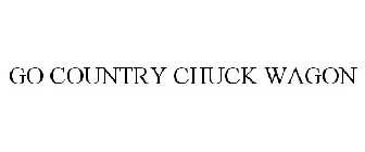 GO COUNTRY CHUCK WAGON