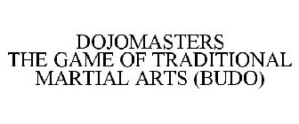 DOJOMASTERS THE GAME OF TRADITIONAL MARTIAL ARTS (BUDO)