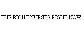 THE RIGHT NURSES RIGHT NOW!