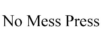 NO MESS PRESS