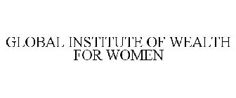 GLOBAL INSTITUTE OF WEALTH FOR WOMEN