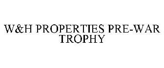 W&H PROPERTIES PRE-WAR TROPHY