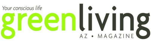 YOUR CONSCIOUS LIFE GREEN LIVING AZ · MAGAZINE