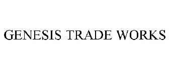 GENESIS TRADE WORKS