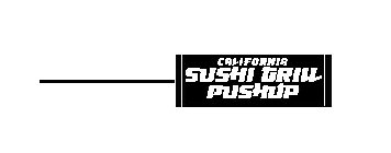 CALIFORNIA SUSHI GRILL PUSHUP