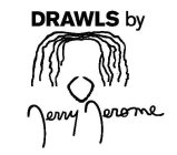 DRAWLS BY JERRY JEROME