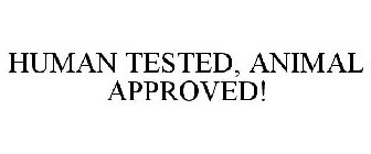 HUMAN TESTED, ANIMAL APPROVED!