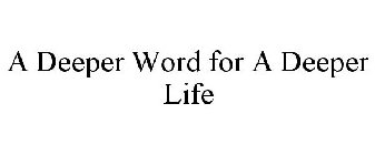 A DEEPER WORD FOR A DEEPER LIFE
