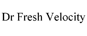 DR FRESH VELOCITY