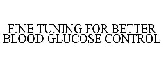 FINE TUNING FOR BETTER BLOOD GLUCOSE CONTROL