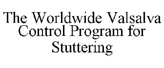 THE WORLDWIDE VALSALVA CONTROL PROGRAM FOR STUTTERING