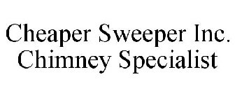 CHEAPER SWEEPER INC. CHIMNEY SPECIALIST