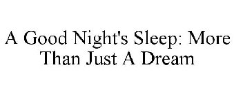 A GOOD NIGHT'S SLEEP: MORE THAN JUST A DREAM