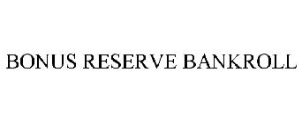 BONUS RESERVE BANKROLL
