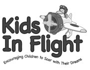 KIDS IN FLIGHT ENCOURAGING CHILDREN TO SOAR WITH THEIR DREAMS