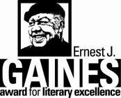 ERNEST J. GAINES AWARD FOR LITERARY EXCELLENCE