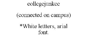 COLLEGEJUNKEE (CONNECTED ON CAMPUS) *WHITE LETTTERS, ARIAL FONT.