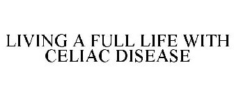 LIVING A FULL LIFE WITH CELIAC DISEASE