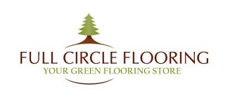 FULL CIRCLE FLOORING YOUR GREEN FLOORING STORE