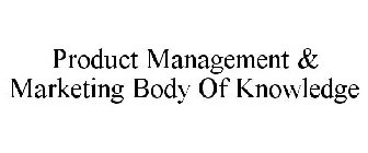 PRODUCT MANAGEMENT & MARKETING BODY OF KNOWLEDGE