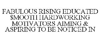 FABULOUS RISING EDUCATED $MOOTH HARDWORKING MOTIVATORS AIMING & ASPIRING TO BE NOTICED IN