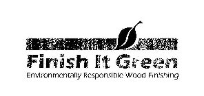 FINISH IT GREEN ENVIRONMENTALLY RESPONSIBLE WOOD FINISHING