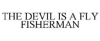 THE DEVIL IS A FLY FISHERMAN
