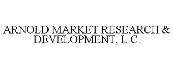 ARNOLD MARKET RESEARCH & DEVELOPMENT, L.C.