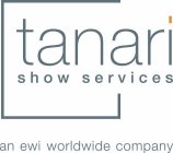 TANARI SHOW SERVICES AN EWI WORLDWIDE COMPANY