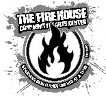 THE FIREHOUSE COMMUNITY ARTS CENTER SPARKING NEW FLAMES ONE KID AT A TIME EST. 2006