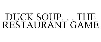 DUCK SOUP. . . THE RESTAURANT GAME