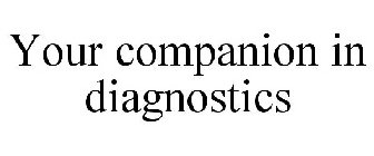 YOUR COMPANION IN DIAGNOSTICS