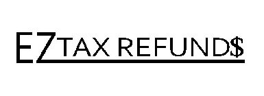 EZ TAX REFUND$