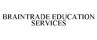 BRAINTRADE EDUCATION SERVICES