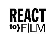 REACT TO FILM