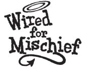 WIRED FOR MISCHIEF