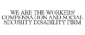 WE ARE THE WORKERS' COMPENSATION AND SOCIAL SECURITY DISABILITY FIRM