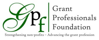 GPF GRANT PROFESSIONALS FOUNDATION STRENGTHENING NON-PROFITS ADVANCING THE GRANT PROFESSION