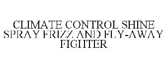 CLIMATE CONTROL SHINE SPRAY FRIZZ AND FLY-AWAY FIGHTER