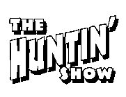 THE HUNTIN' SHOW