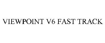 VIEWPOINT V6 FAST TRACK