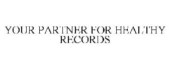 YOUR PARTNER FOR HEALTHY RECORDS