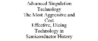 ADVANCED SINGULATION TECHNOLOGY THE MOST AGGRESSIVE AND COST EFFECTIVE, DICING TECHNOLOGY IN SEMICONDUCTOR HISTORY