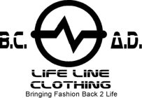 LIFE LINE CLOTHING BRINGING FASHION BACK 2 LIFE B.C. A.D.