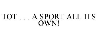 TOT . . . A SPORT ALL ITS OWN!