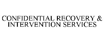 CONFIDENTIAL RECOVERY & INTERVENTION SERVICES