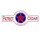PATRIOT CEDAR PRODUCTS MADE IN AMERICA