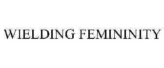 WIELDING FEMININITY