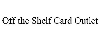 OFF THE SHELF CARD OUTLET